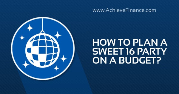 How To Plan A Sweet 16 Party On A Budget?